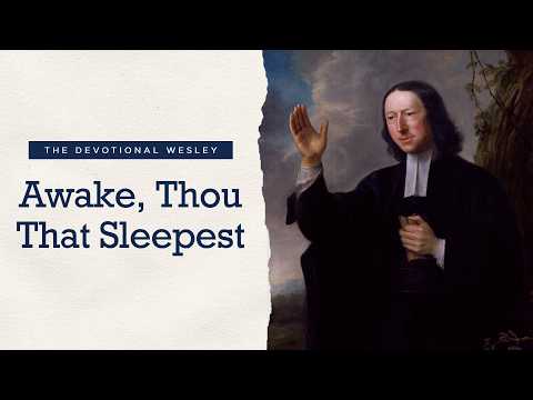 Awake, Thou That Sleepest - The Devotional Wesley