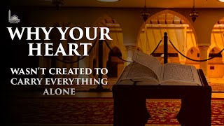 Why Your Heart Wasn't Created to Carry Everything Alone | ML Yousuf Pandor | Qurtuba