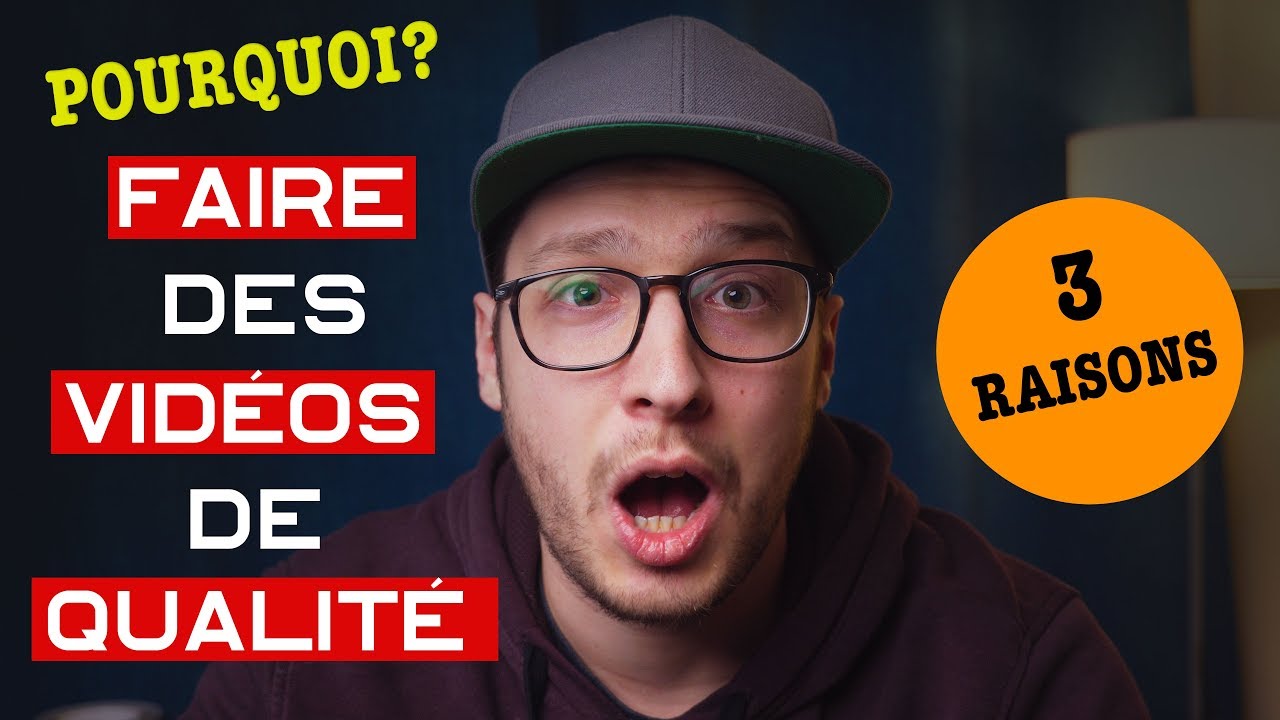 3 Raisons de faire des vidéos de qualité ! - YouTube