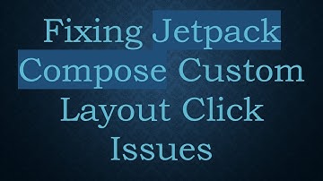 Fixing Jetpack Compose Custom Layout Click Issues