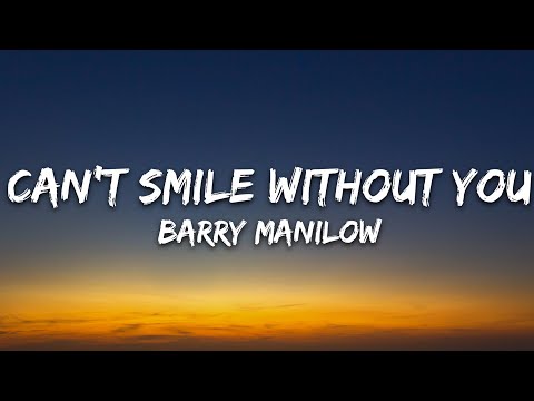 Barry Manilow Can T Smile Without You Lyrics 