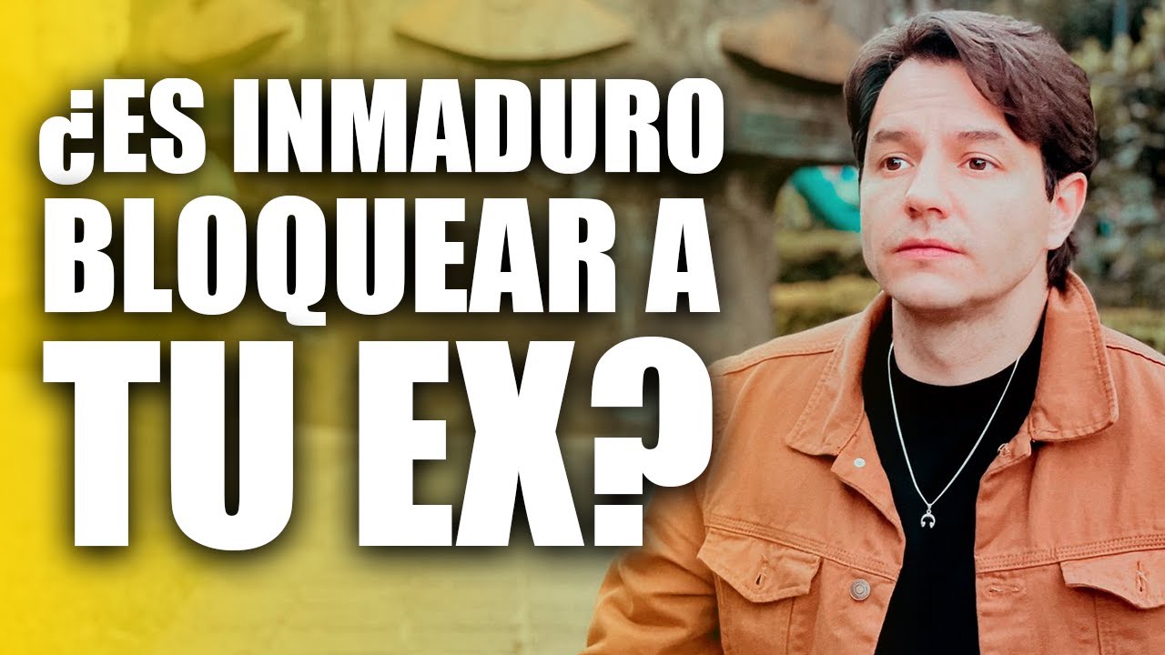 ¿ES INMADURO BLOQUEAR A TU EX? - YouTube
