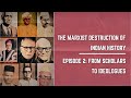 The marxist destruction of indian history  episode 2 the downfall from scholars to ideologues