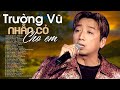 Liên Khúc NHẪN CỎ CHO EM - TRƯỜNG VŨ | Nhạc Vàng Hải Ngoại Hay Nhất 2021 Đặc Biệt Hay