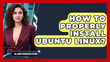 How To Properly Install Ubuntu Linux? - All About Operating Systems