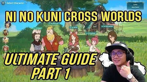 NINO KUNI CROSSWORLDS ULTIMATE GUIDE [PART1/3]: Things beginners need to know