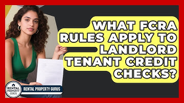 What FCRA Rules Apply To Landlord Tenant Credit Checks? - Rental Property Gurus