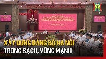 Xây dựng Đảng bộ Hà Nội trong sạch vững mạnh | Tin tức