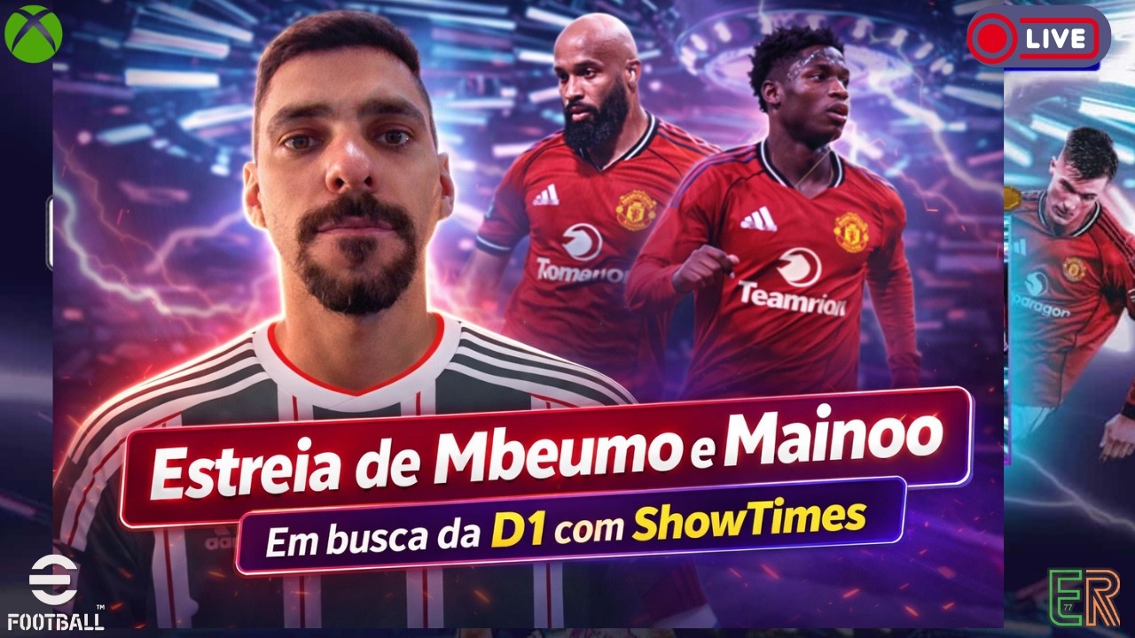 Ao Vivo, | Em busca da D1 com SHOWTIMES, Estreia Mainoo e Mbeumo |Divisões no Xbox |  Efootball 2026