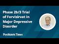 Phase 2b/3 Trial of Forvisirvat in Major Depressive Disorder