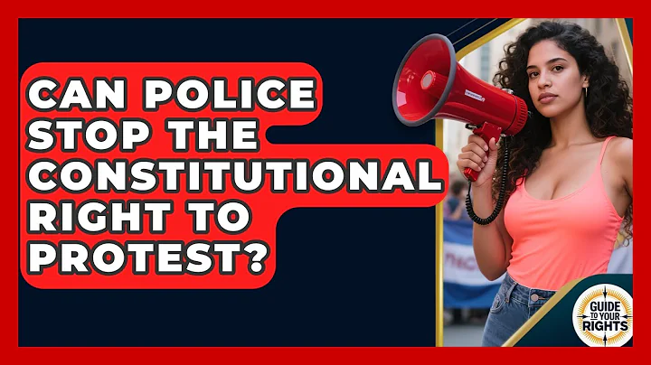 Can Police Stop the Constitutional Right to Protest? | Guide To Your Rights News