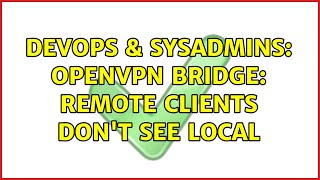 DevOps & SysAdmins: OpenVPN bridge: remote clients don't see local Profile