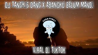 Dj Tangkis Dang X Abangku Belum Mandi  Viral Di Tiktok  Terbaru 2022