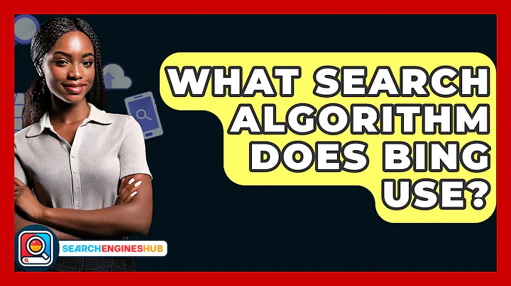 What Search Algorithm Does Bing Use? - SearchEnginesHub.com