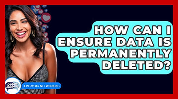 How Can I Ensure Data Is Permanently Deleted? - Everyday-Networking