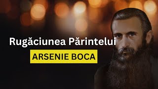 ✝️RUGĂCIUNEA PĂRINTELUI ARSENIE BOCA