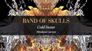 Band Of Skulls - Cold Sweat