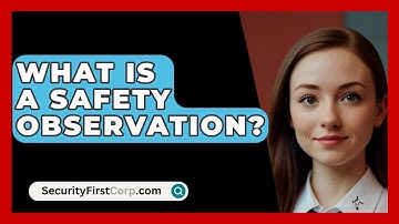 What Is A Safety Observation? - SecurityFirstCorp.com