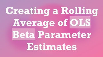 Creating a Rolling Average of OLS Beta Parameter Estimates