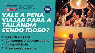 Como é viajar para TAILÂNDIA sendo IDOSO: - #19 PodThai: CUIDADOS, dicas e mais | TAILANDIANDO