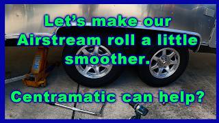 How to make your Airstream Last Longer - Centramatic  Wheel Balancers