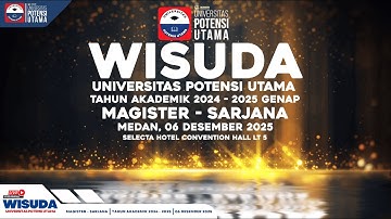 Wisuda Magister - Sarjana Universitas Potensi Utama Tahun Akademik 2024 - 2025 | 06 Desember 2025