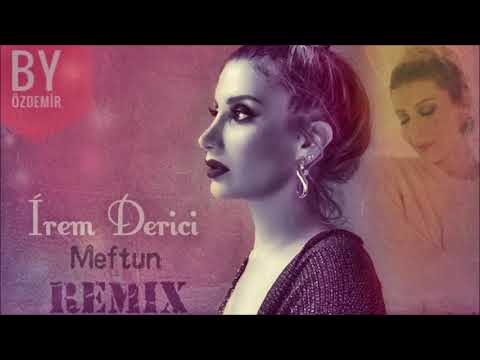 İrem Derici - Meftun ( By Özdemir Remix )
