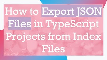 How to Export JSON Files in TypeScript Projects from Index Files