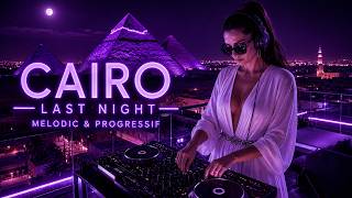 Full Last Night in Cairo Melodic & Progressive House Flow [2026] News