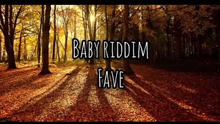 Fave-baby riddim(my baby bad my baby good) lyrics