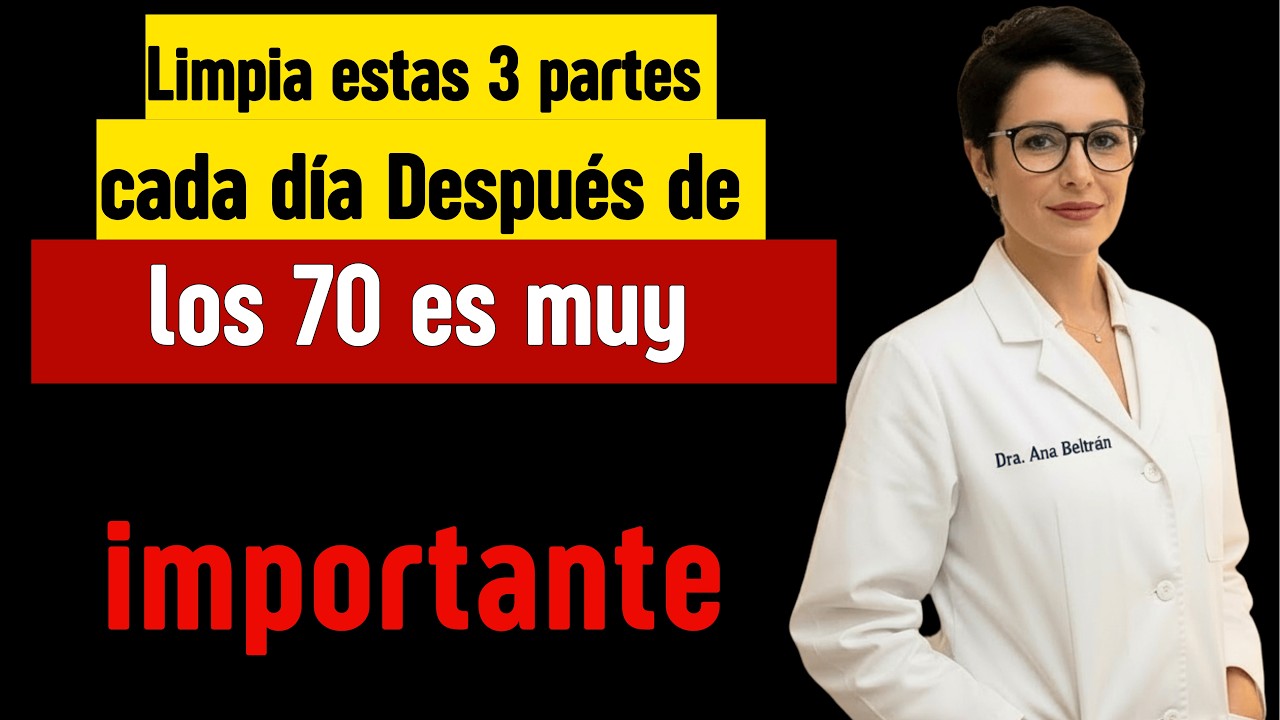 Limpia estas 3 partes cada día — Después de los 70 es muy importante