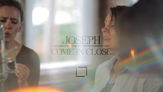 Joseph | Come in Close chords