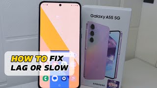 how to fix lag or slow on samsung galaxy a55 5g