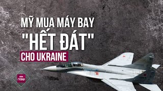 Thế giới toàn cảnh: Mỹ mua máy bay “hết đát” gửi cho Ukraine để đối đầu với Nga? | VTC Now