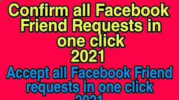 Confirm all facebook friend requests in one click 2021