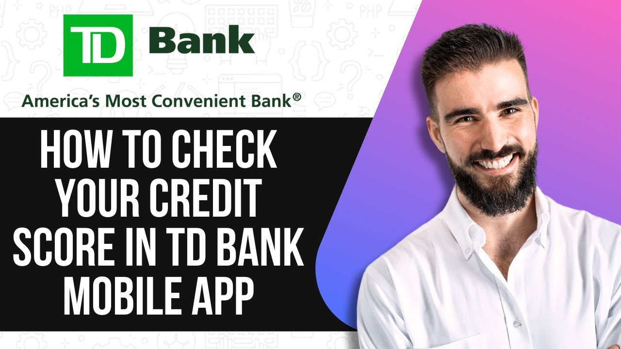 HOW TO CHECK YOUR CREDIT SCORE IN TD BANK MOBILE APP