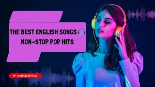 THE BEST ENGLISH SONGS  🎧 NON STOP POP HITS