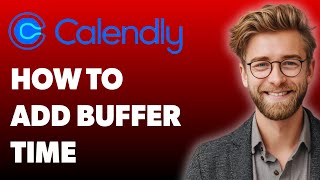 How To Add Buffer Time To Your Calendar With Calendly [2025 Guide]