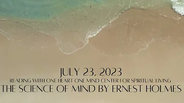 July 23, 2023 The Science of Mind by Ernest Holmes