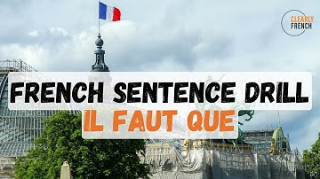 French Sentence Drill - IL FAUT QUE