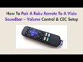 How To Pair A Roku Remote To A Vizio Soundbar – Volume Control &amp; CEC Setup