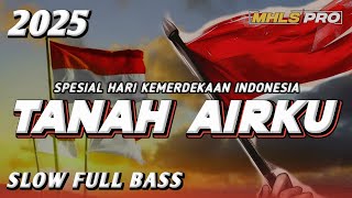 DJ TANAH AIRKU TERBARU 2025 FULL BASS SPESIAL HARI KEMERDEKAAN INDONESIA 17 AGUSTUS 1945 (MHLS PRO)