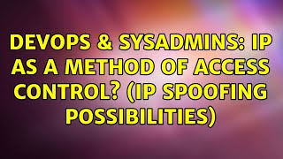 DevOps & SysAdmins: IP as a method of access control? (IP Spoofing possibilities) Wealth