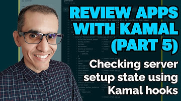 Kamal Review Apps (Part 5) – Using Hooks to Check Setup