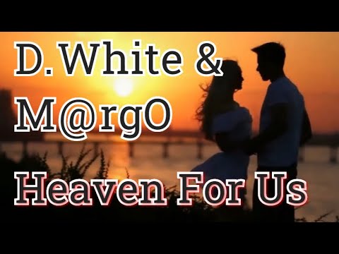 D.White & Mrgo - Heaven For Us