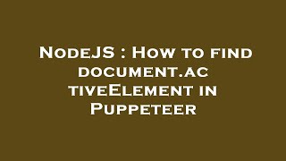 NodeJS : How to find document.activeElement in Puppeteer