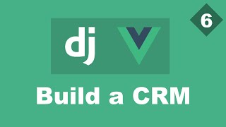 Building a Simple CRM Using Django And Vue - Part 6 - Add members | Django (DRF) And Vue Tutorial