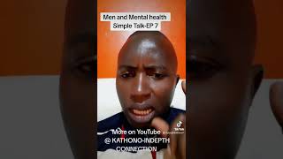 MEN and Mental HEALTH EP7. What we know what to do @KATHONO-INDEPTH CONNECTION