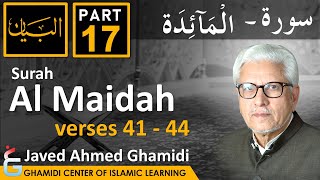 AL BAYAN - Surah AL MAIDAH - Part 17 - Verses 41 - 44 - Javed Ahmed Ghamidi