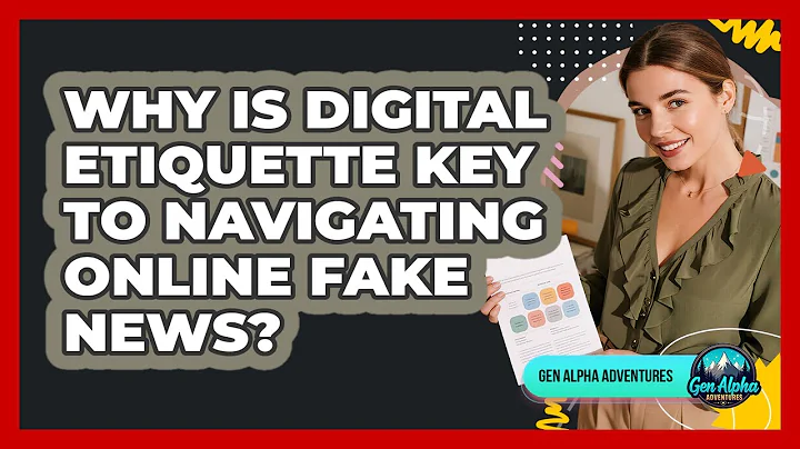 Why Is Digital Etiquette Key To Navigating Online Fake News? - Gen Alpha Adventures